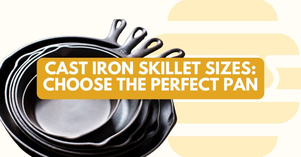 Cast Iron Skillet Sizes Choose the Perfect Pan for You Honey Barn Home