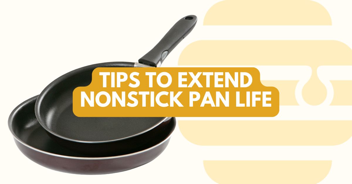 Tips to extend nonstick pan life